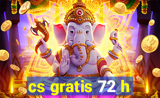 cs gratis 72 h